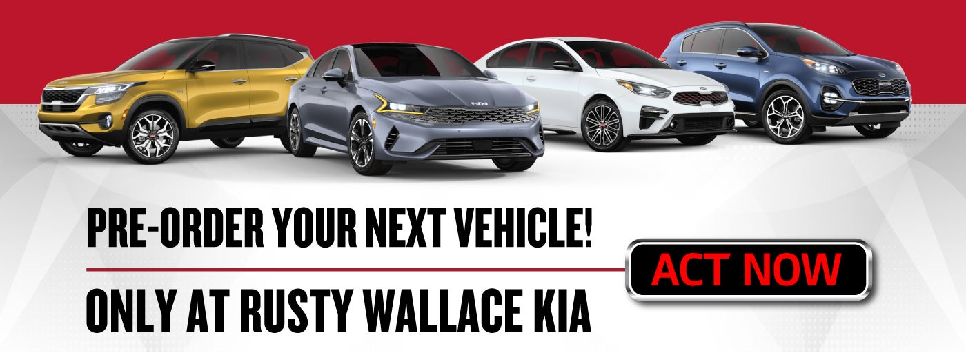 pre-order your next vehicle! Only at Rusty Wallace Kia